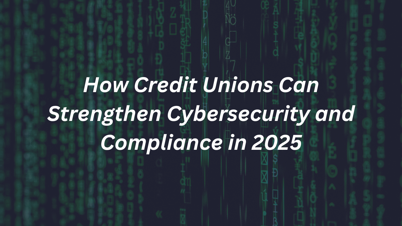 How Credit Unions Can Strengthen Cybersecurity and Compliance in 2025 ...