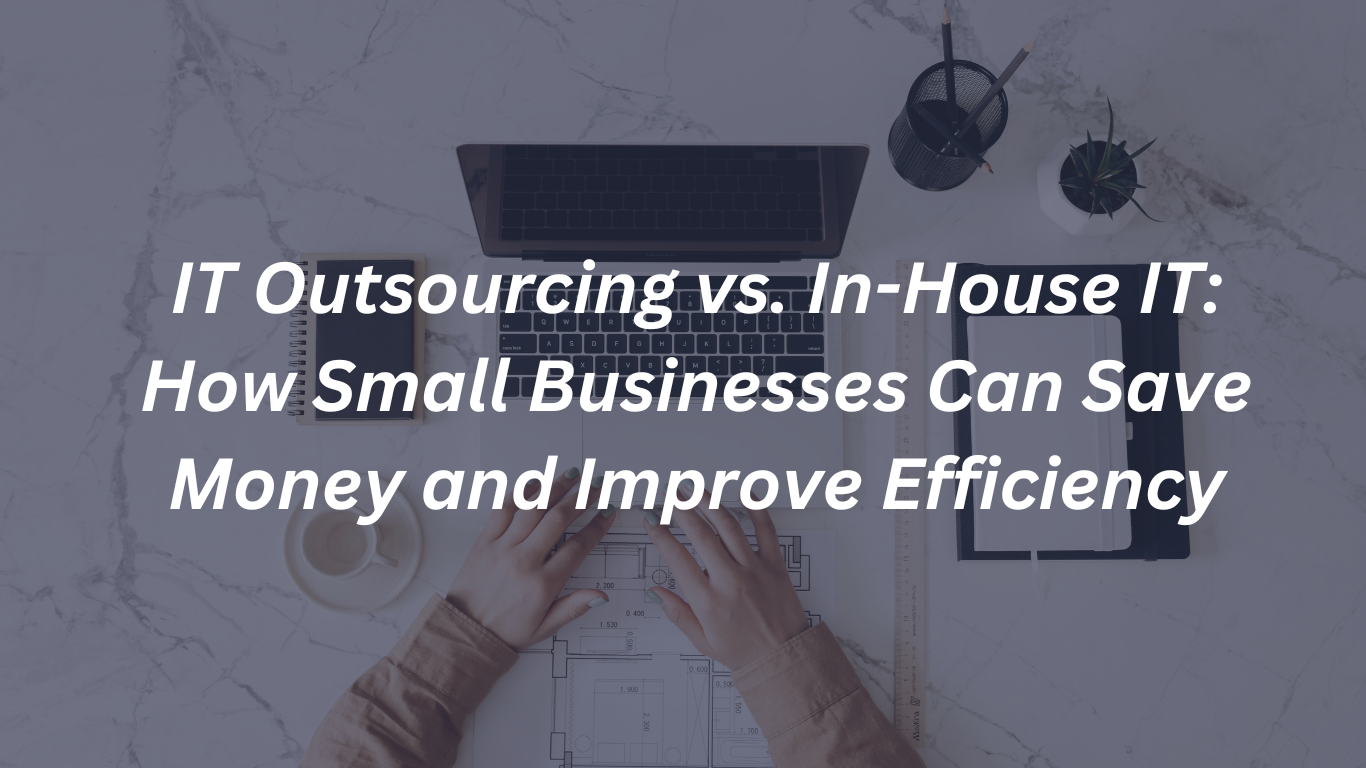 IT Outsourcing vs. In-House IT: How Small Businesses Can Save Money ...